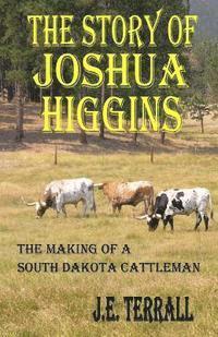 The Story of Joshua Higgins: The Making of a South Dakota Cattleman