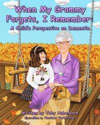 bokomslag When My Grammy Forgets, I Remember: A Child's Perspective on Dementia