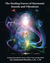 bokomslag The Healing Forces of Harmonic Sounds and Vibrations: Healing Through the Power of the Voice and the Mind