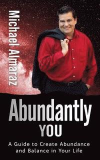 bokomslag Abundantly You: A Guide to Creating Abundance and Balance in Your Life
