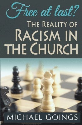 Michael Goings - Free at Last? the Reality of Racism in the Church, Häftad