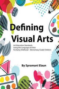 bokomslag Defining Visual Arts: Children's standards for arts education, using the language of artist