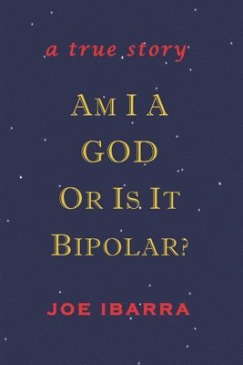 Am I a God or Is It Bipolar?: A True Story 1