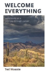 bokomslag Welcome Everything: Reflections on a Journey through Cancer