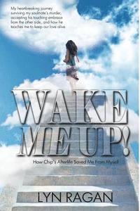 bokomslag Wake Me Up!: How Chip's Afterlife Saved Me From Myself