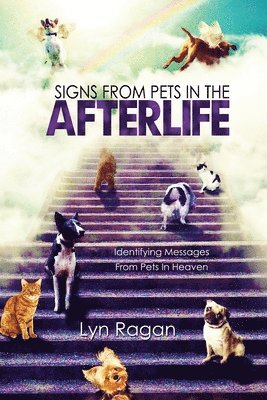 Lyn Ragan - Signs From Pets In The Afterlife: Identifying Messages From Pets In Heaven, Häftad