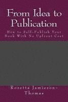bokomslag From Idea to Publication: How to Self-Publish Your Book With No Upfront Cost