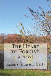 bokomslag The Heart to Forgive