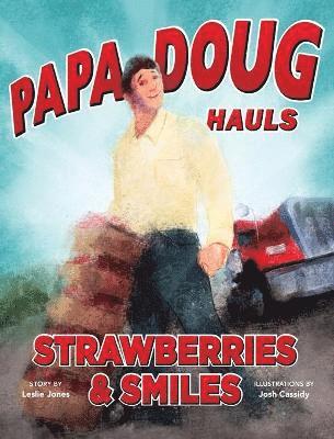 Papa Doug Hauls Strawberries & Smiles 1
