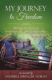 bokomslag My Journey to Freedom: "Making the choice to rebuild my life after sexual abuse."