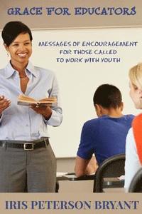 bokomslag Grace for Educators: Messages of Encouragement for Those Called to Work with Youth