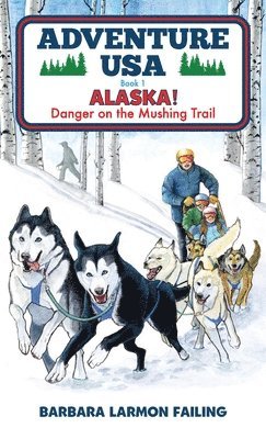 bokomslag Adventure USA - ALASKA! Danger on the Mushing Trail