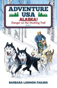 bokomslag Adventure USA - ALASKA! Danger on the Mushing Trail