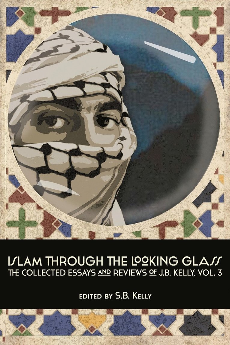 J B Kelly, J. B. Kelly, S B Kelly, S. B. Kelly - Islam Through the Looking Glass, Häftad