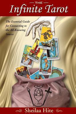 Sheilaa Hite - The Infinite Tarot: The Essential Guide for Connecting to the All-Knowing Source, Häftad