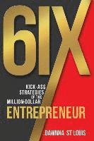 bokomslag 6ix Kick-A$$ Strategies of the Million-Dollar Entrepreneur