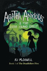 bokomslag Agatha Anxious and the Deer Island Ghost