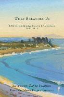 bokomslag What Breathes Us: Santa Barbara Poets Laureate, 2005-2015