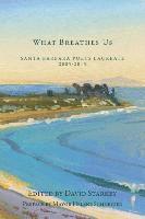 Barry Spacks, David Starkey - What Breathes Us: Santa Barbara Poets Laureate, 2005-2015, Häftad