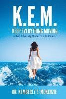 bokomslag K.E.M. Keep Everything Moving: Letting Adversity Guide You To Destiny