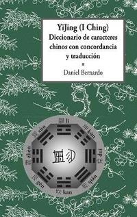 bokomslag YiJing (I Ching) Diccionario De Caracteres Chinos Con Concordancia Y Traduccion