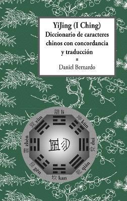 bokomslag YiJing (I Ching) Diccionario De Caracteres Chinos Con Concordancia Y Traduccion