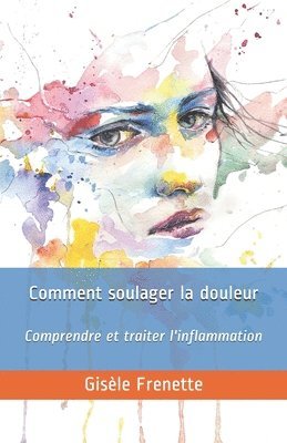 bokomslag Comment soulager la douleur: Comprendre et traiter l'inflammation