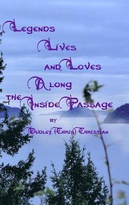 bokomslag Legends Lives and Loves Along the Inside Passage