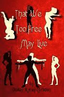 That We Too Free May Live 1