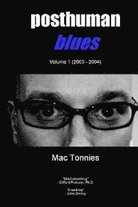 Posthuman Blues: Dispatches From a World on the Cusp of Terminal Dissolution