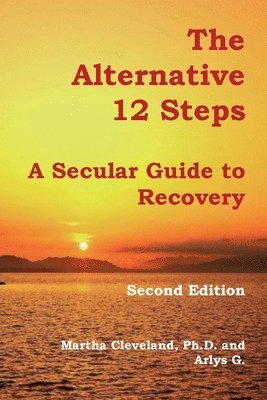 The Alternative 12 Steps: A Secular Guide To Recovery 1