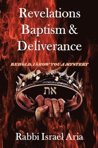 bokomslag Revelations, Baptism & Deliverance