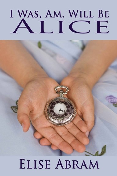 bokomslag I Was, Am, Will Be Alice