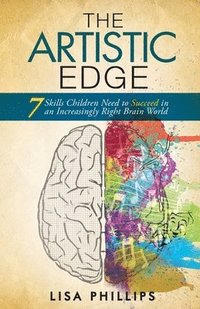 bokomslag The Artistic Edge: 7 Skills Children Need to Succeed in an Increasingly Right Brain World