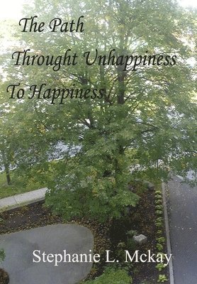 bokomslag The Path Through Unhappiness To Happiness