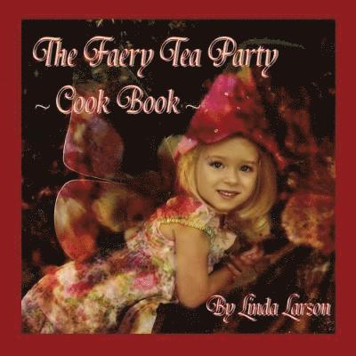 Linda Larson - Faery Tea Party Cook Book, Häftad