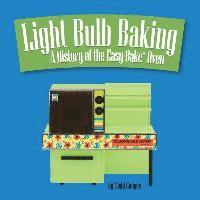 Todd Coopee - Light Bulb Baking: A History of the Easy-Bake Oven, Häftad