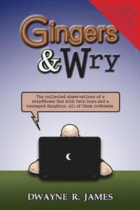 bokomslag Gingers & Wry: The collected observations of a stay@home Dad with twin boys and a teen-aged daughter, all of them redheads.