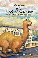 James Barry Engelhardt MD, Stacey Atkinson - Musings of a Medical Dinosaur: Who we are, How we got here, and Where we are going, Häftad