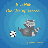 bokomslag Blueblah The Sleepy Raccoon: This is A story about the importance of participating, overcoming self-doubt and leadership.