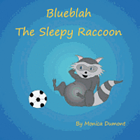 Blueblah The Sleepy Raccoon: This is A story about the importance of participating, overcoming self-doubt and leadership.