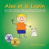 Alex et le Lapin: Une histoire conçue pour enseigner aux enfants une technique simple qui les aide à rester calmes et concentrés dans de