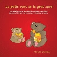 bokomslag Le petit ours et le gros ours: Une histoire conçue pour aider à enseigner aux enfants comment faire face à la frustration, l'anxiété et la colère.