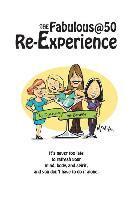 bokomslag The Fabulous@50 Re-Experience: It's never too late to refresh your mind, body and spirit, and you don't have to do it alone