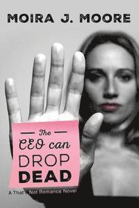 The CEO Can Drop Dead: A That's Not Romance Novel 1