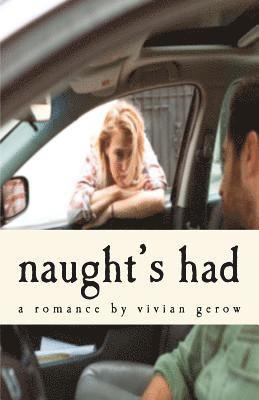 Naught's Had: A Romance 1