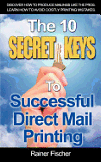 bokomslag The 10 Secret Keys To Successful Direct Mail Printing