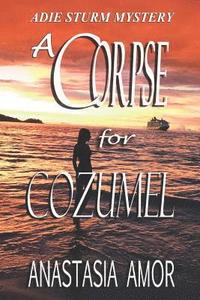 bokomslag A Corpse for Cozumel: Adie Sturm Mystery