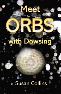 bokomslag Meet Orbs with Dowsing