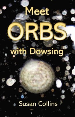 bokomslag Meet Orbs with Dowsing